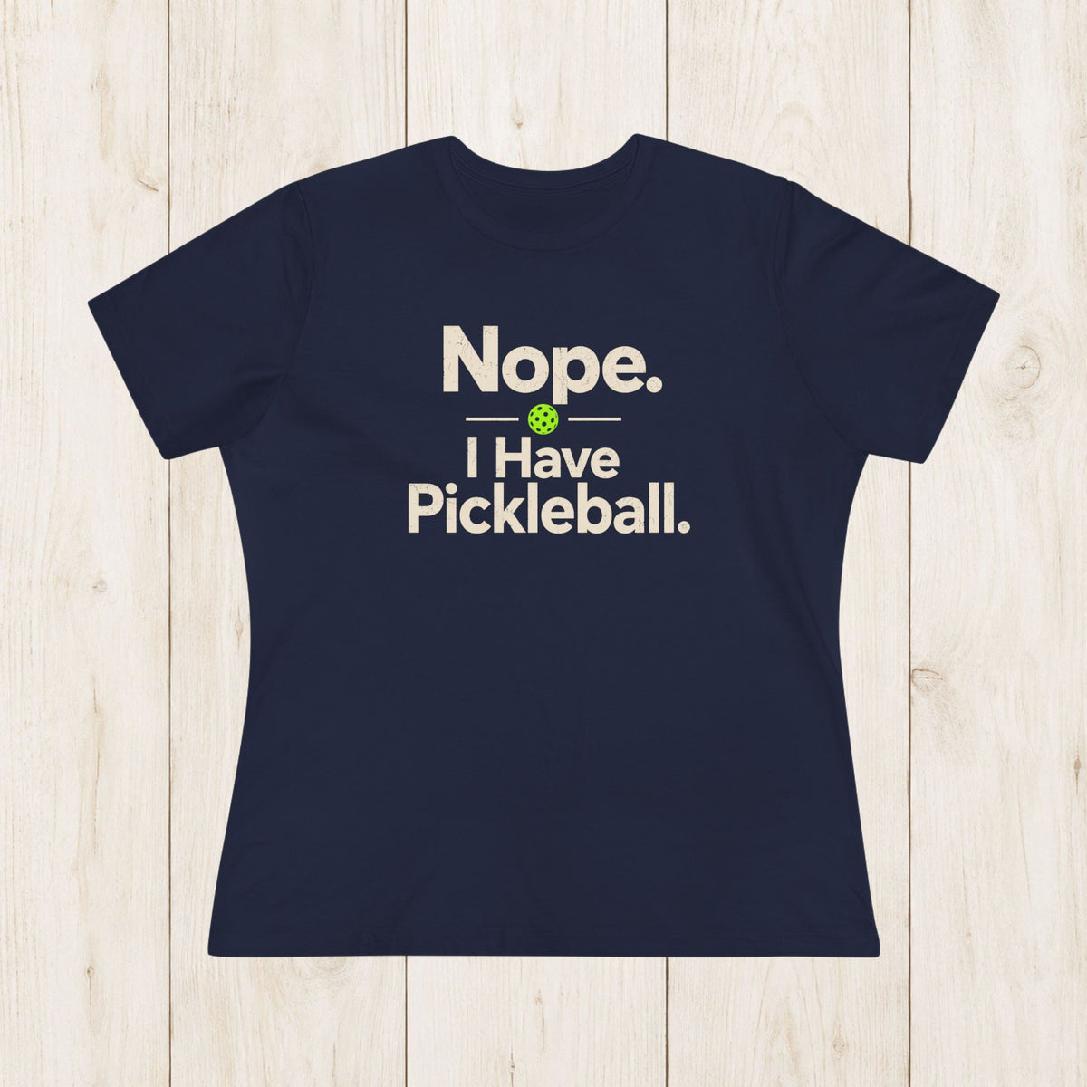 Women's Cut - Nope I Have Pickleball T-Shirt