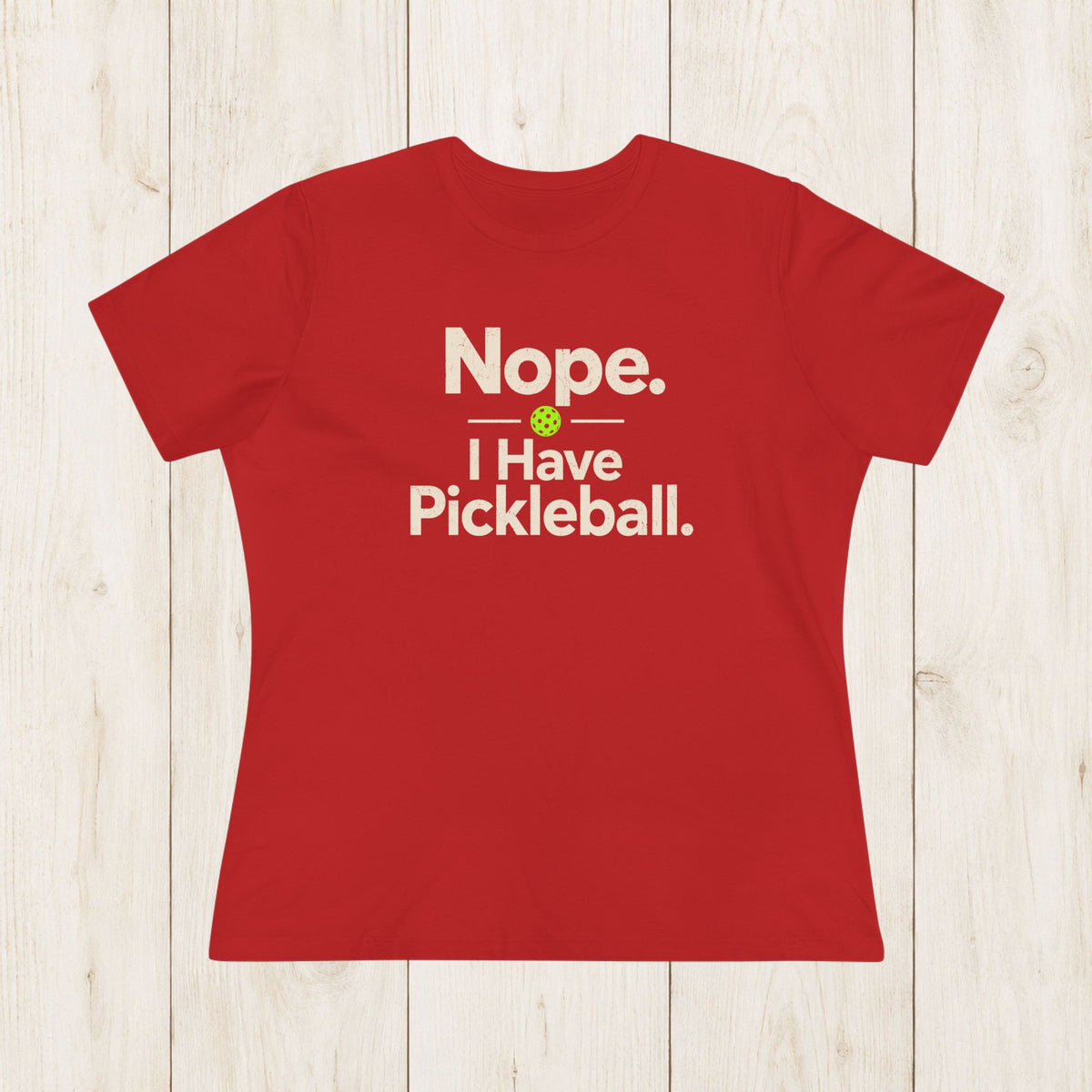 Women's Cut - Nope I Have Pickleball T-Shirt