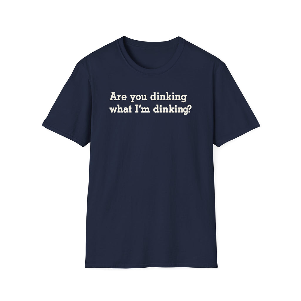 Are You Dinking What I'm Dinking? T-Shirt - Unisex