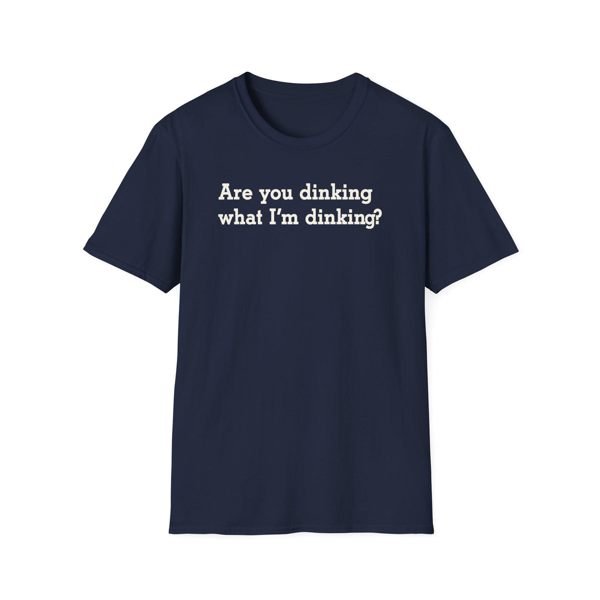 Are You Dinking What I'm Dinking? T-Shirt - Unisex