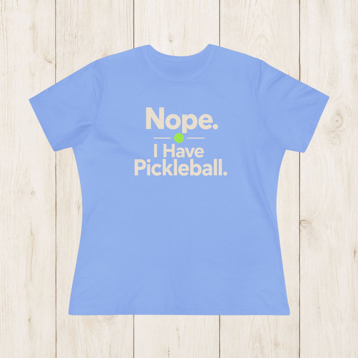 Women's Cut - Nope I Have Pickleball T-Shirt