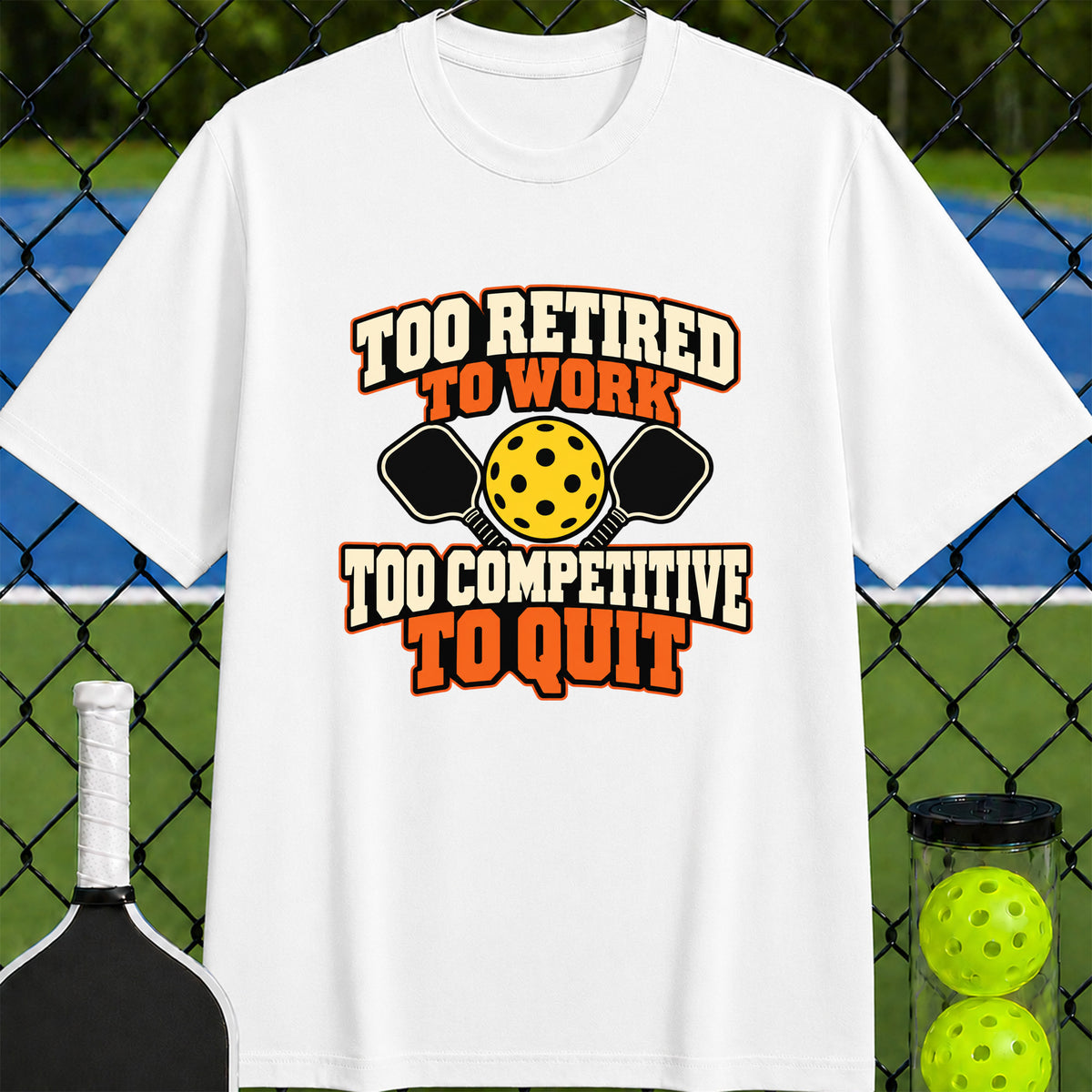Too Retired to Work Too Competitive to Quit T-Shirt - Unisex
