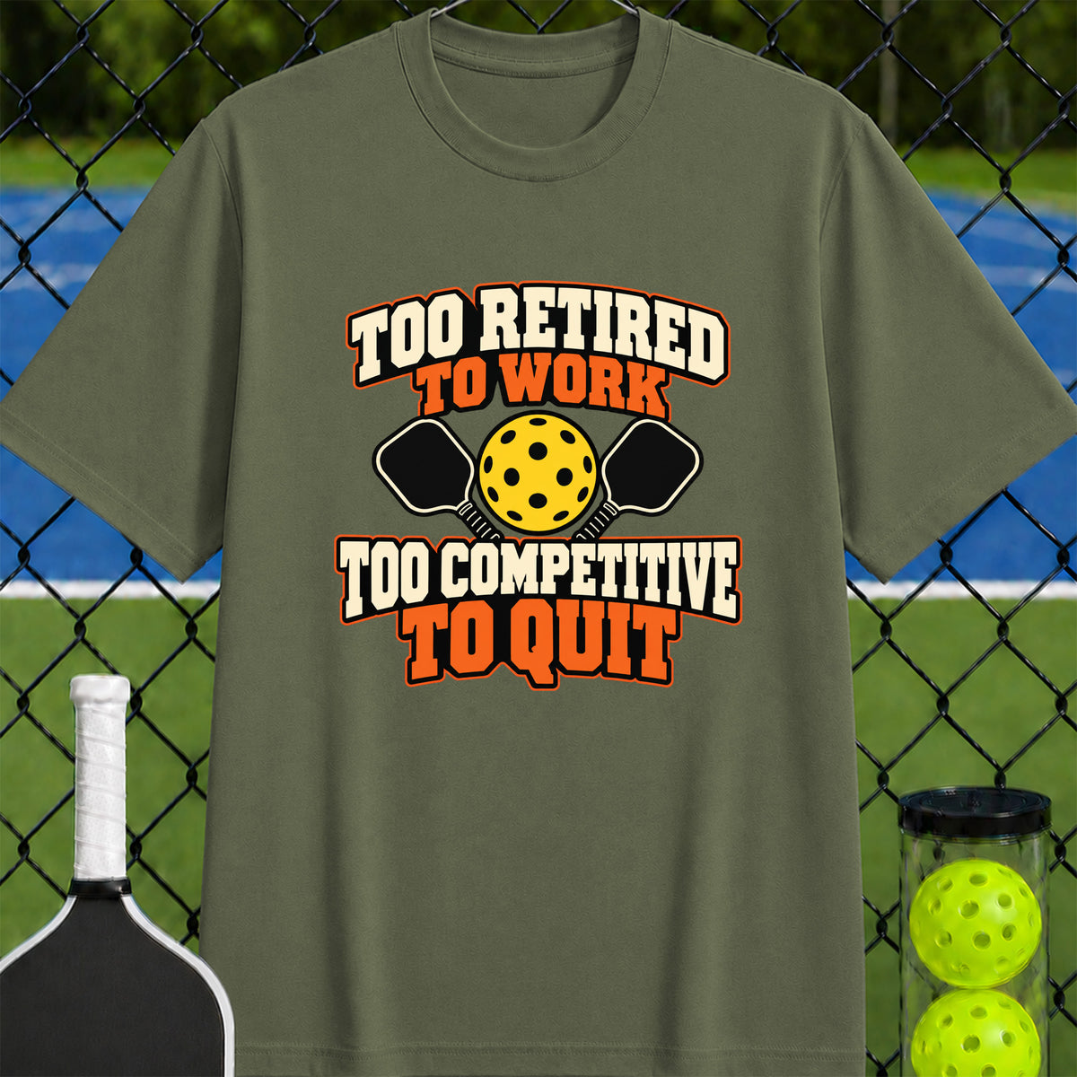 Too Retired to Work Too Competitive to Quit T-Shirt - Unisex