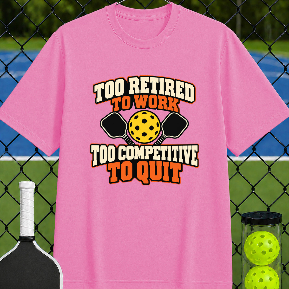 Too Retired to Work Too Competitive to Quit T-Shirt - Unisex