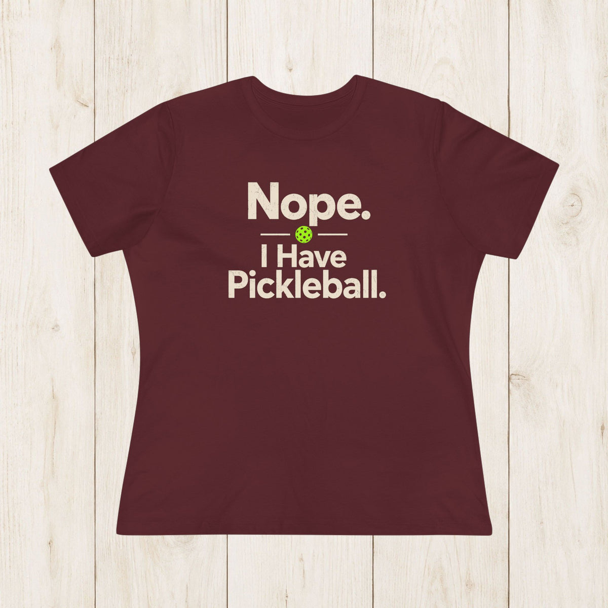Women's Cut - Nope I Have Pickleball T-Shirt