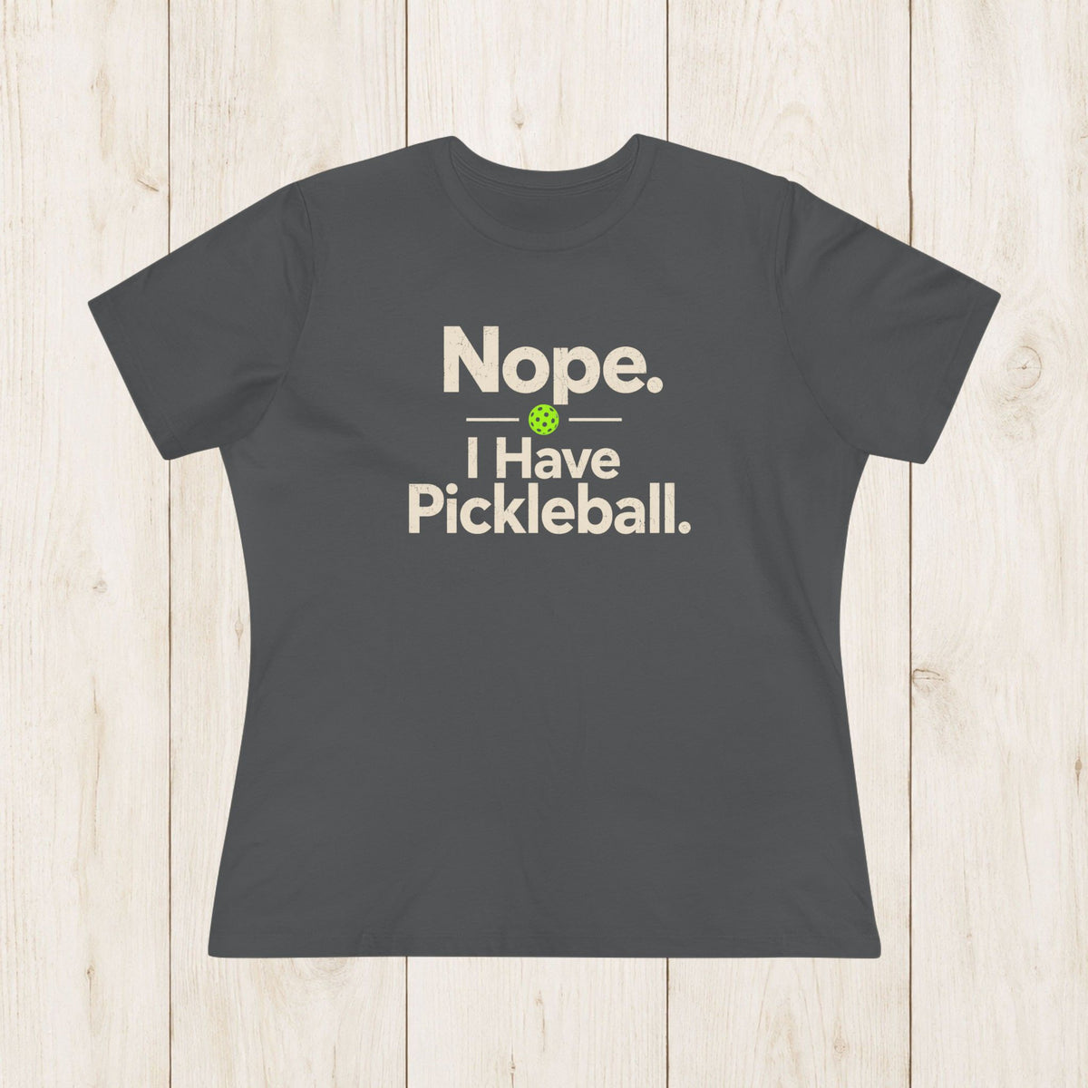 Women's Cut - Nope I Have Pickleball T-Shirt