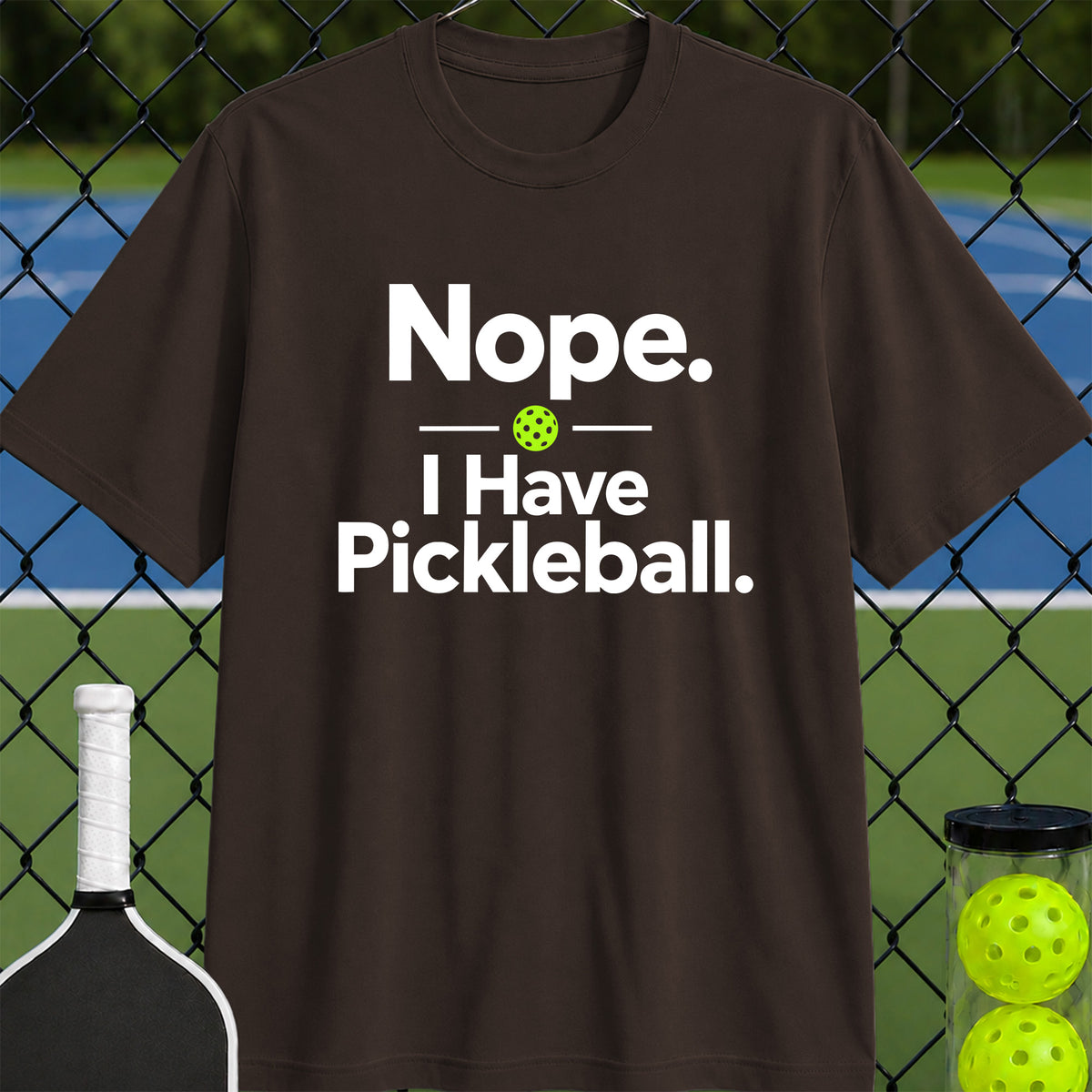 Nope. I Have Pickleball T-Shirt - Unisex