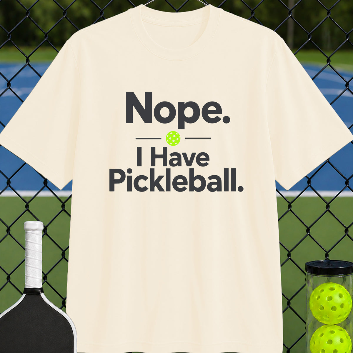 Nope. I Have Pickleball T-Shirt - Unisex