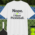 Nope. I Have Pickleball T-Shirt - Unisex