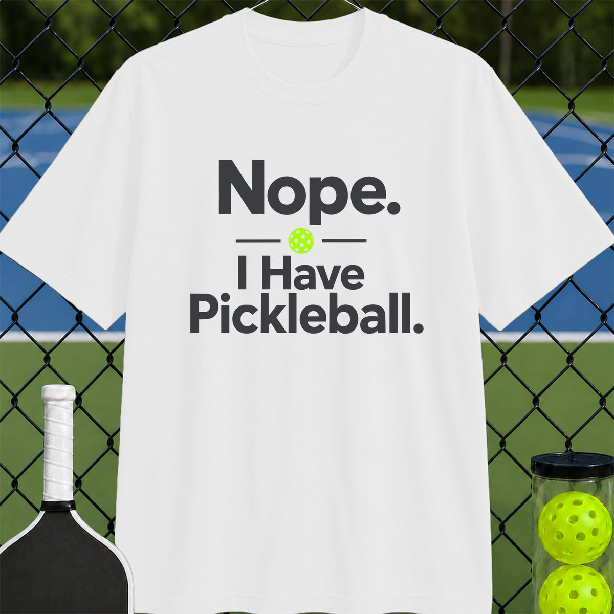 Nope. I Have Pickleball T-Shirt - Unisex