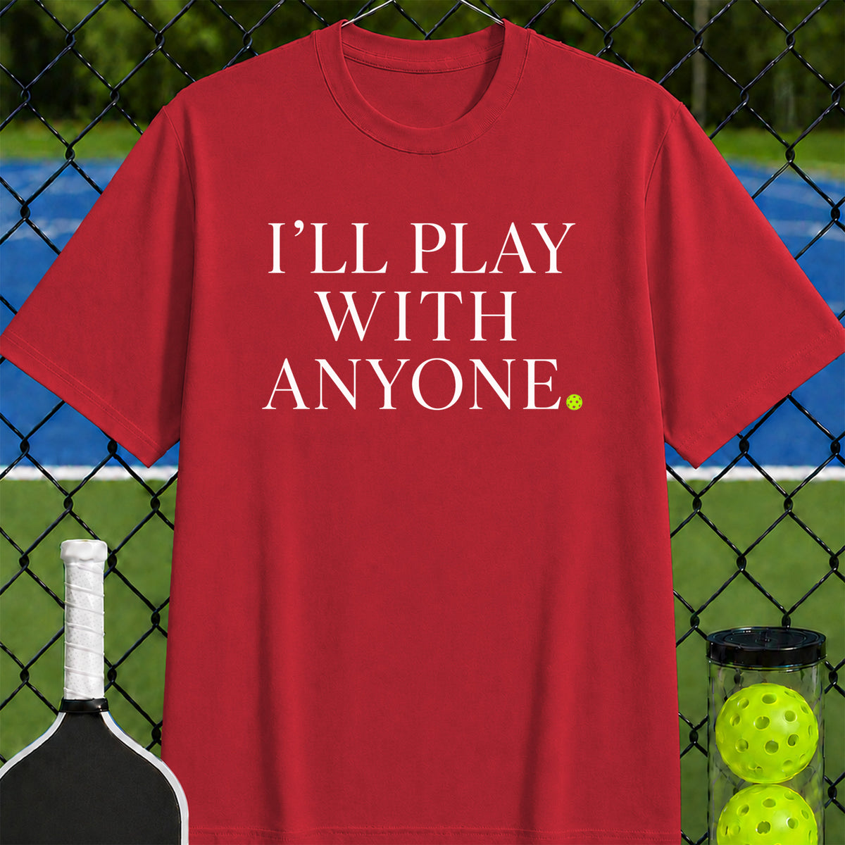 I'll Play with Anyone T-Shirt - Unisex