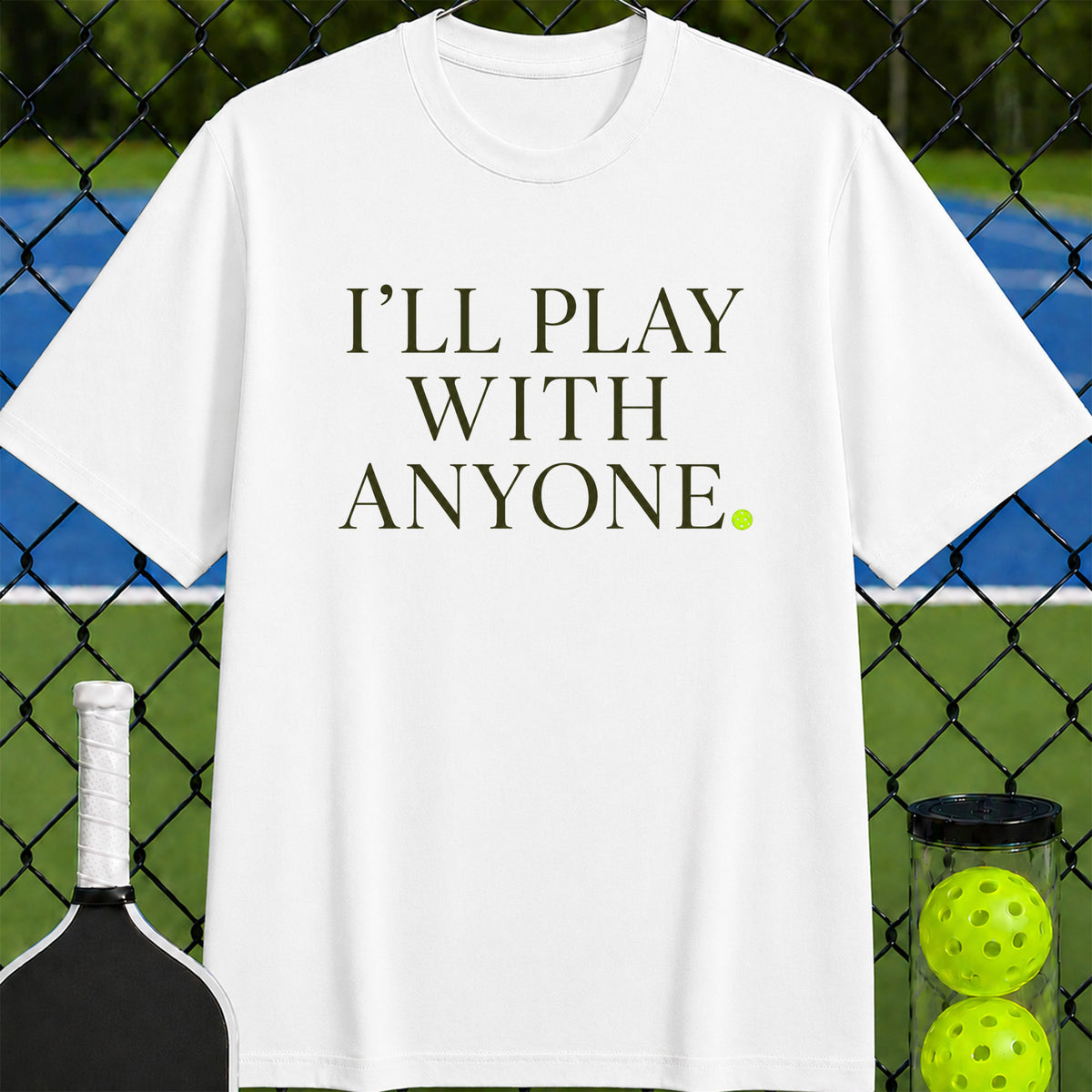 I'll Play with Anyone T-Shirt - Unisex