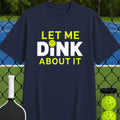 Let Me Dink about It T-Shirt - Unisex