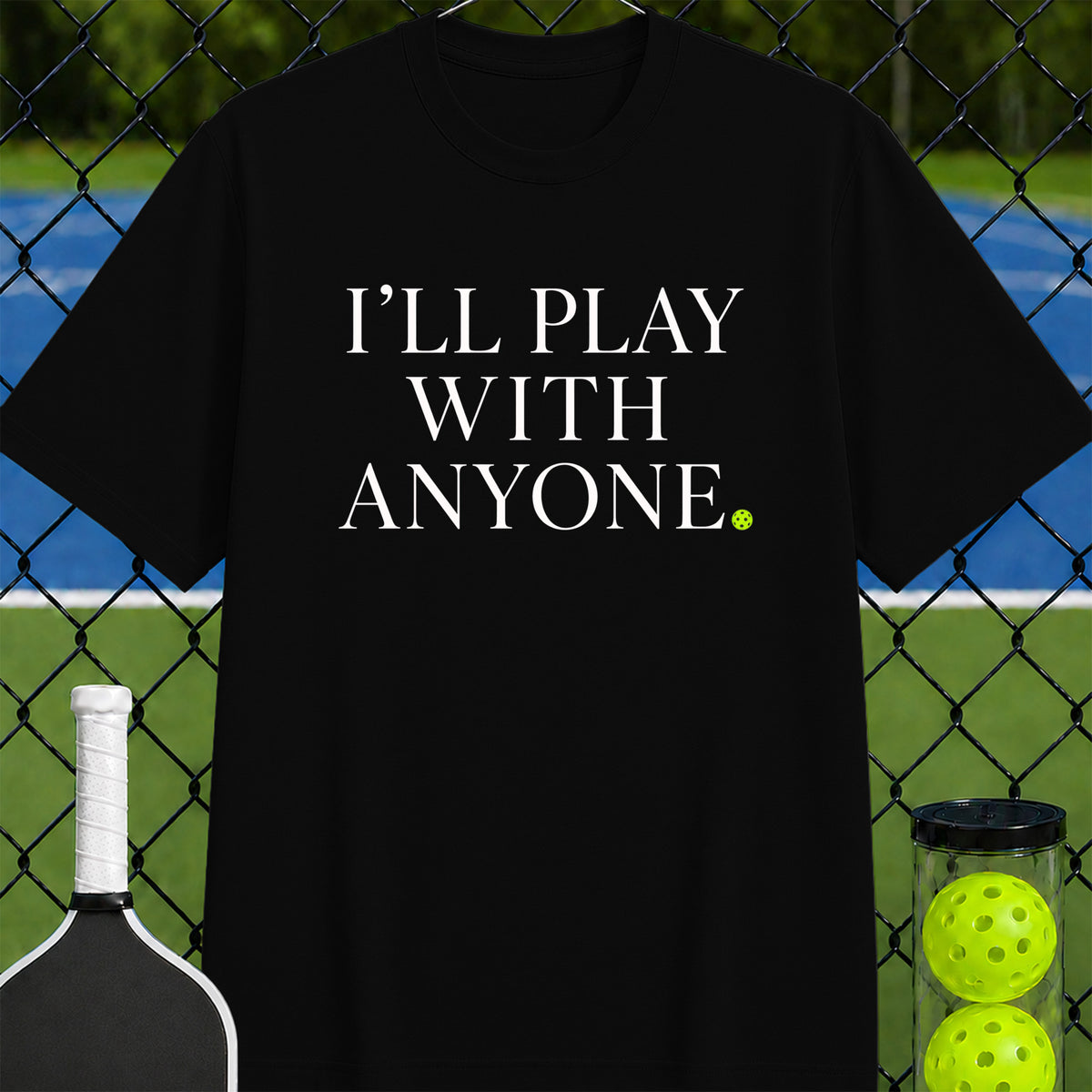 I'll Play with Anyone T-Shirt - Unisex