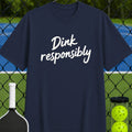 Dink Responsibly Quote T-Shirt - Unisex