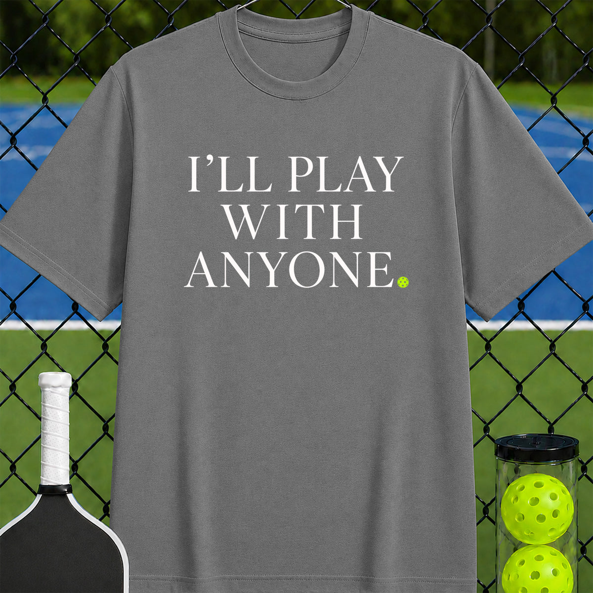 I'll Play with Anyone T-Shirt - Unisex